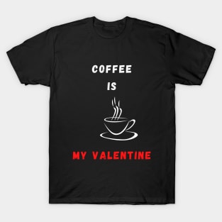 Coffee is my Valentine T-Shirt